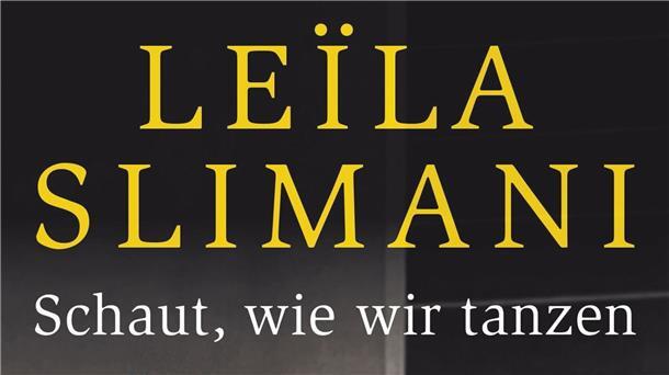 Leïla Slimani mit „Schaut, wie wir tanzen“ Cover des Buches „Schaut, wie wir tanzen“ von Leïla Slimani. Das Buch erscheint bei Luchterhand.