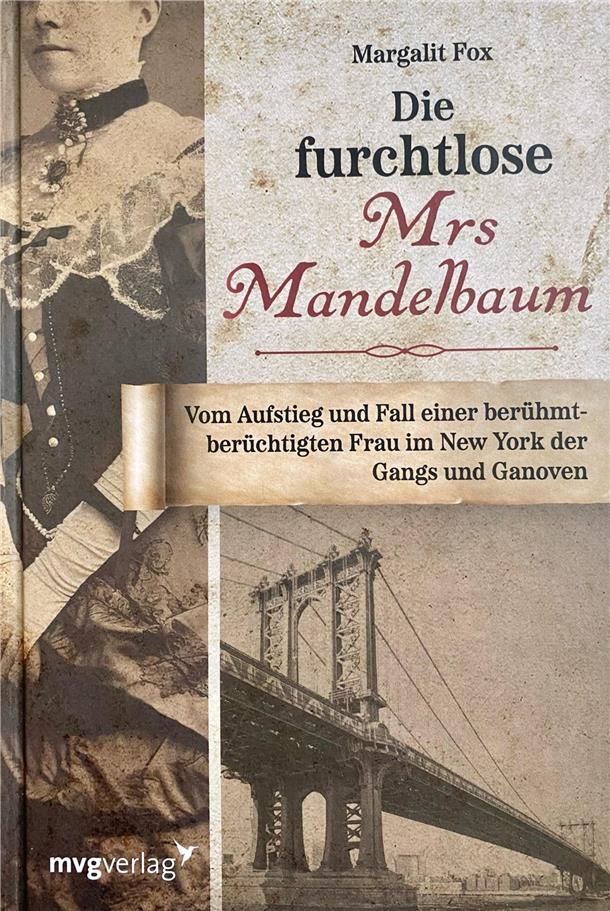 Was Bremerhaven mit der größten Gaunerin in der Geschichte Amerikas zu tun hat Das Cover des Buches "Die furchtlose Mrs. Mandelbaum" von Margalit Fox, erschienen im mvg Verlag, es erzählt fesselnd die unglaubliche Lebensgeschichte der 1850 aus Kassel über Bremerhaven ausgewanderten ersten Unterwelts-Chefin Amerikas.