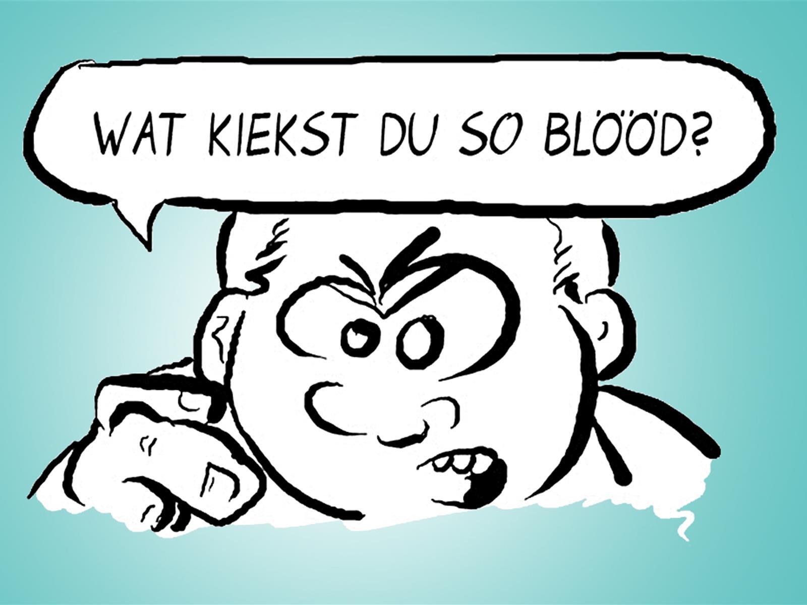 Was guckst du so blöd!